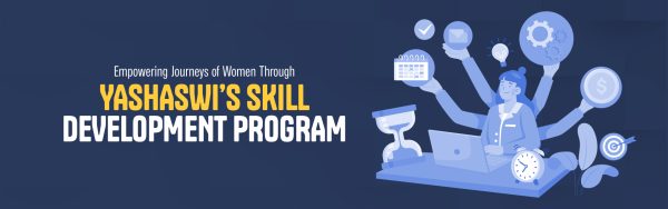 Empowering Journeys of Women Through Yashaswi’s Skill Development Program